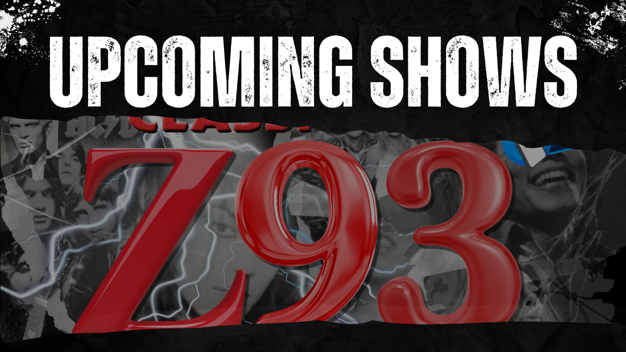 Upcoming Shows Z93
